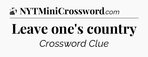 Leave one's country - Daily Themed Classic Crossword
