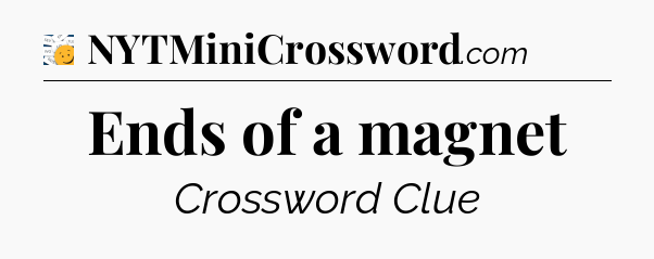 Ends of a magnet - 7 Little Words