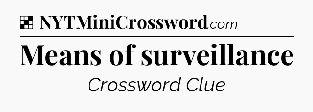 Solution: Means of surveillance - NYT Crossword