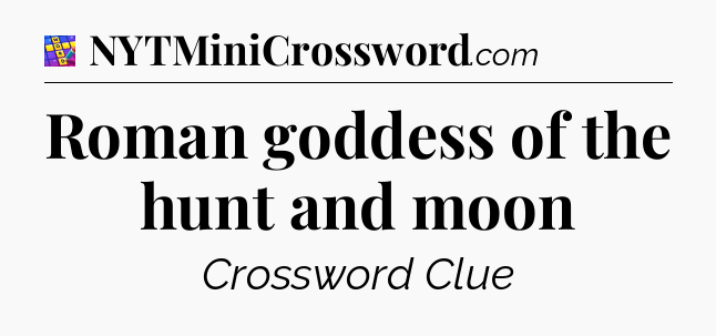 Roman goddess of the hunt and moon Codycross
