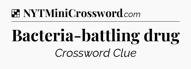 Solution: Bacteria-battling drug - NYT Crossword
