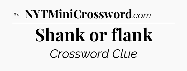 Shank or flank - WSJ Crossword