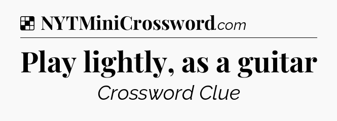 Solution: Play lightly, as a guitar - NYT Crossword