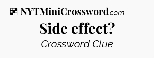 Solution: Side effect - NYT Crossword