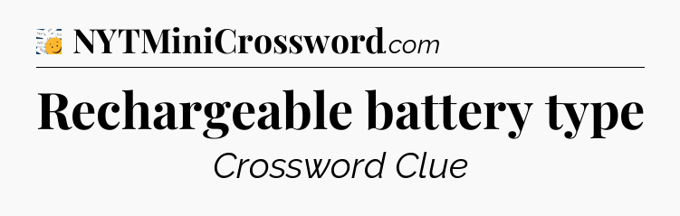 Rechargeable battery type - 7 Little Words