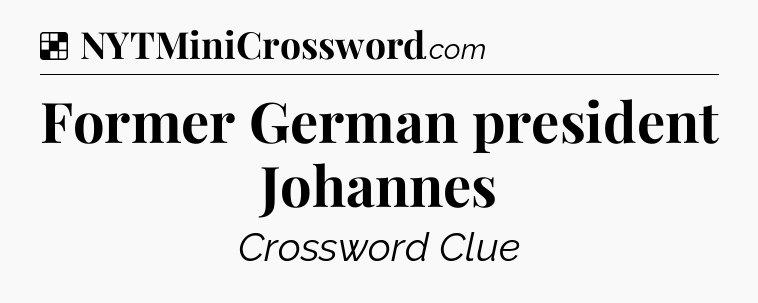 Solution: Former German president Johannes - NYT Crossword
