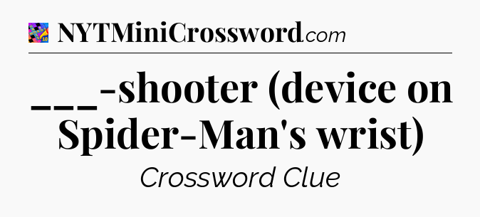 ___-shooter (device on Spider-Man's wrist) Crossword Clue