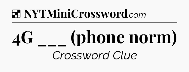 Solution: 4G ___ (phone norm) - NYT Crossword