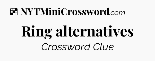 Solution: Ring alternatives - NYT Crossword