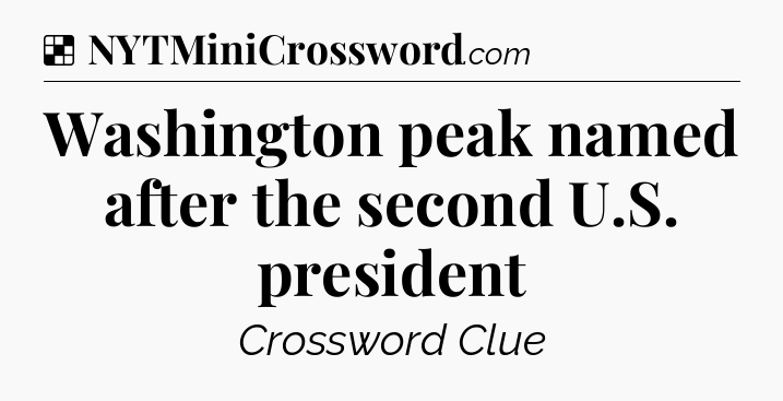 Solution: Washington peak named after the second U.S. president - NYT Crossword