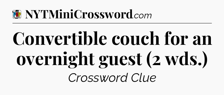 Convertible couch for an overnight guest (2 wds.) Crossword Clue