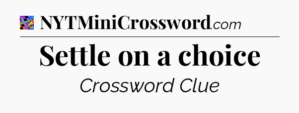 Settle on a choice Crossword Clue
