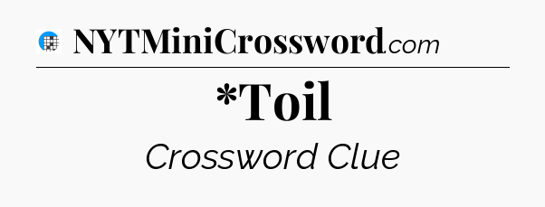 *Toil Crossword Clue