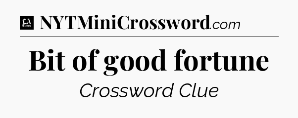 Bit of good fortune - LA Times Crossword