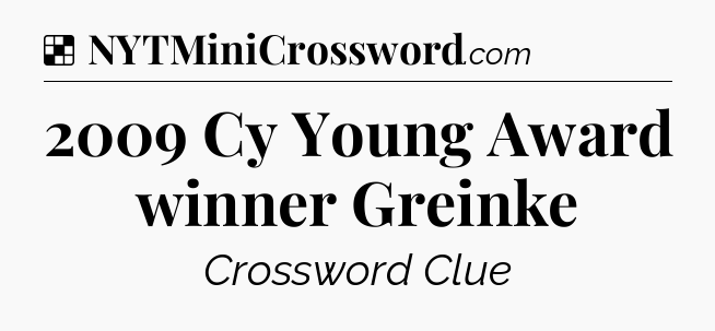 Solution: 2009 Cy Young Award winner Greinke - NYT Crossword