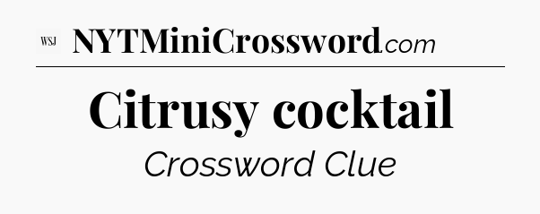 Citrusy cocktail - WSJ Crossword
