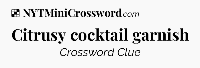 Solution: Citrusy cocktail garnish - NYT Crossword