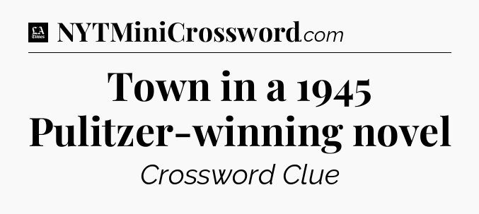 Town in a 1945 Pulitzer-winning novel - LA Times Crossword