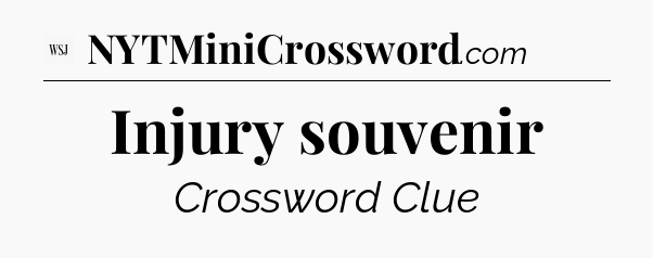 Injury souvenir - WSJ Crossword