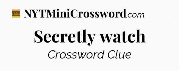 Secretly watch - Eugene Sheffer Crossword