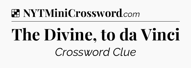 Solution: The Divine, to da Vinci - NYT Crossword