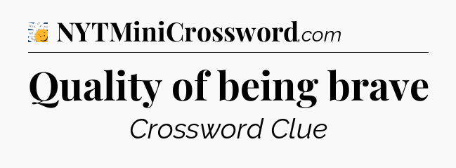 Quality of being brave - 7 Little Words