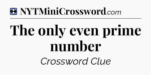 Solution: The only even prime number - NYT Mini Crossword