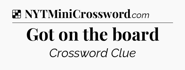 Solution: Got on the board - NYT Crossword