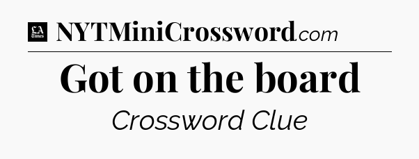 Got on the board - LA Times Crossword