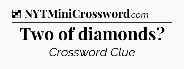 Solution: Two of diamonds - NYT Crossword