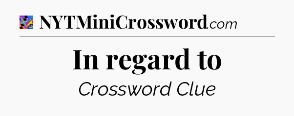 In regard to Crossword Clue