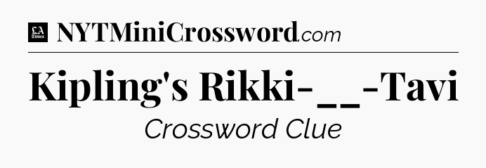 Kipling's Rikki-__-Tavi - LA Times Crossword