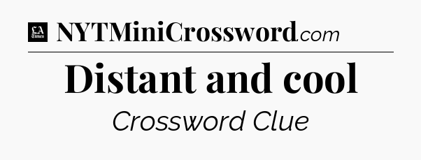 Distant and cool - LA Times Crossword