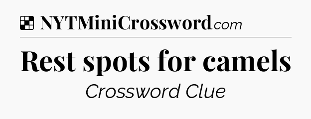 Solution: Rest spots for camels - NYT Crossword