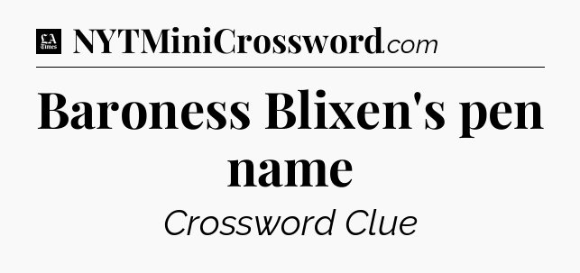 Baroness Blixen's pen name - LA Times Crossword