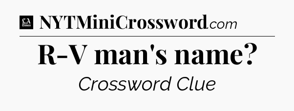 R-V man's name - LA Times Crossword