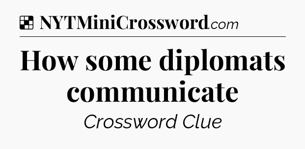 Solution: How some diplomats communicate - NYT Crossword