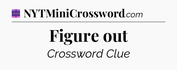 Figure out - Thomas Joseph Crossword