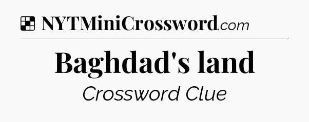 Solution: Baghdad's land - NYT Crossword