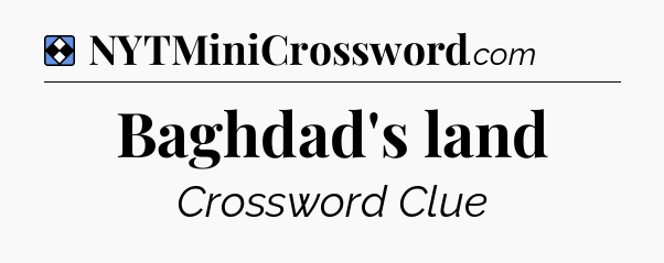 Solution: Baghdad's land - NYT Mini Crossword