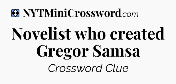 Solution: Novelist who created Gregor Samsa - NYT Mini Crossword
