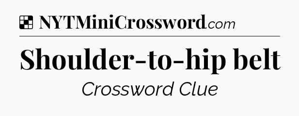 Solution: Shoulder-to-hip belt - NYT Crossword