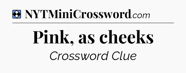 Solution: Pink, as cheeks - NYT Mini Crossword