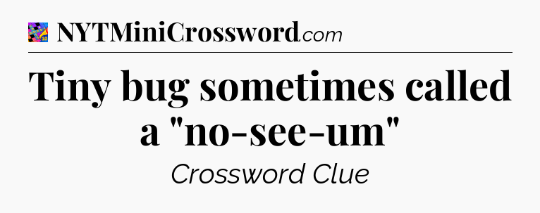 Tiny bug sometimes called a 