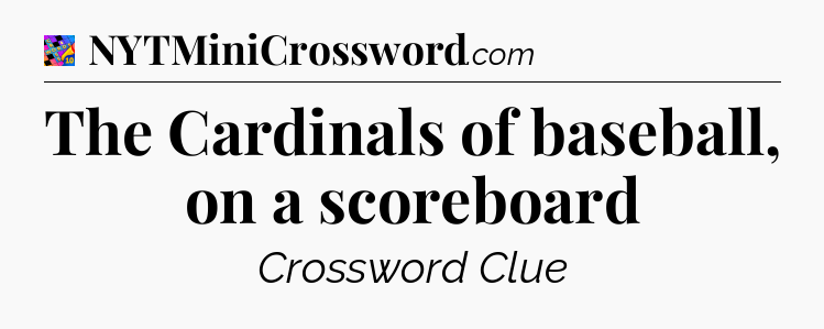 The Cardinals of baseball, on a scoreboard Crossword Clue