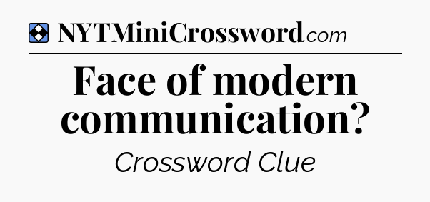 Solution: Face of modern communication - NYT Mini Crossword
