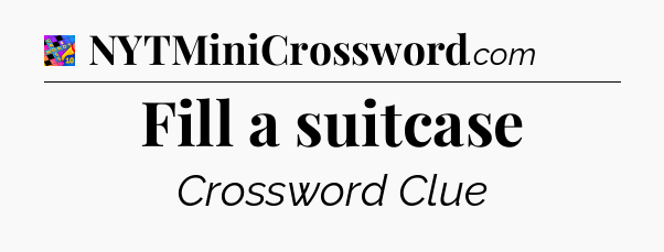Fill a suitcase Crossword Clue