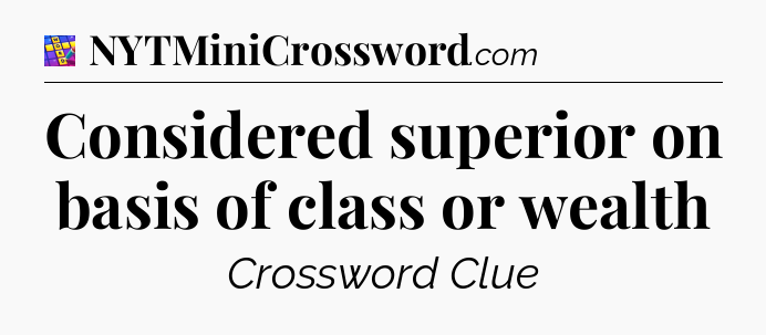 Considered superior on basis of class or wealth Codycross
