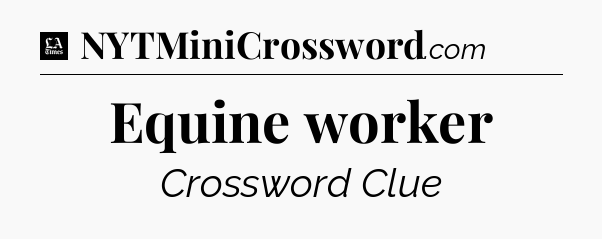 Equine worker - LA Times Crossword