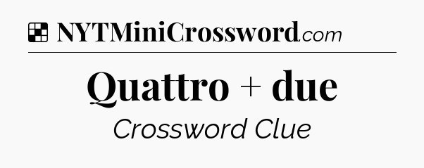 Solution: Quattro + due - NYT Crossword